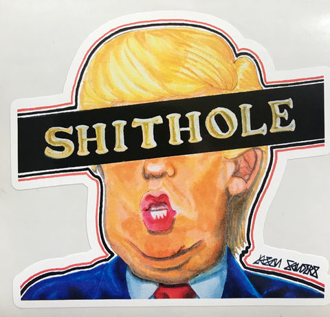 'SHITHOLE' This sticker features Donald Trump and his anus like mouth.  This 'SHITHOLE' sticker is approximately 3.5"x3.75"