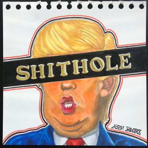 This painting features Donald Trump and the word that he made famous, SHITHOLE.  This original mixed media painting is 7x7" and is now available for purchase.